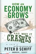 How an Economy Grows and Why It Crashes PDF by Peter Schiff (2010)