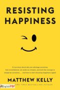 Resisting Happiness PDF by Matthew Kelly (2016)