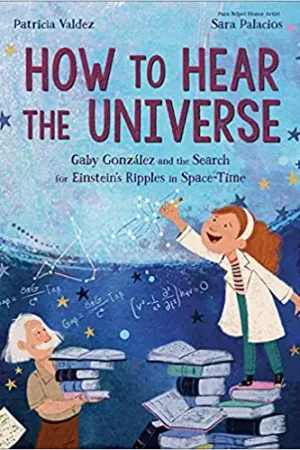 How to Hear the Universe: Gaby González and the Search for Einstein’s Ripples in Space-Time [PDF]