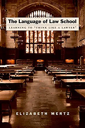 The Language of Law School : Learning to “Think Like a Lawyer”