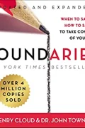 Boundaries: When to Say Yes, How to Say No to Take Control of Your Life