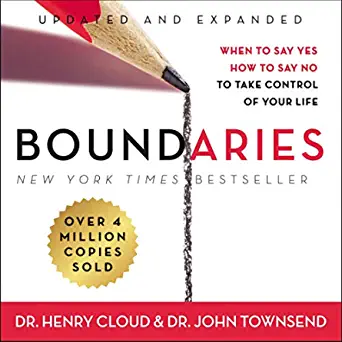 Boundaries: When to Say Yes, How to Say No to Take Control of Your Life