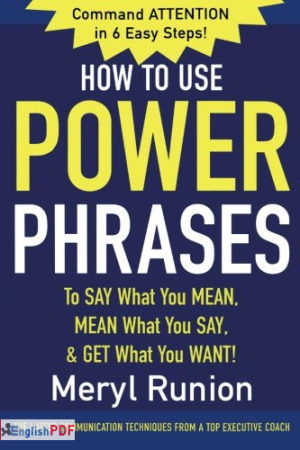 Download How to Use Power Phrases [PDF] to Say What You Mean, Mean What You Say, & Get What You Want