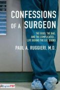 Confessions of a Surgeon : the Good, the Bad, and the Complicated… Life Behind Theo. R. Doors [PDF]