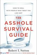 The Asshole Survival Guide: How to Deal with People Who Treat You Like Dirt [PDF]