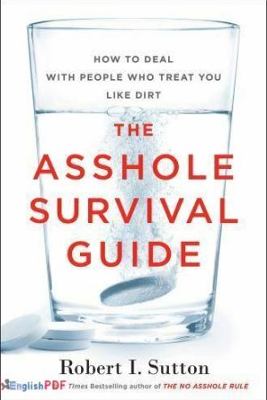 The Asshole Survival Guide: How to Deal with People Who Treat You Like Dirt [PDF]