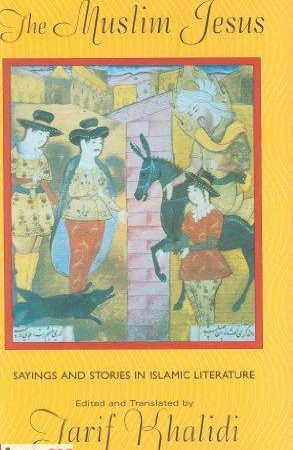 The Muslim Jesus: Sayings and Stories in Islamic Literature [PDF]