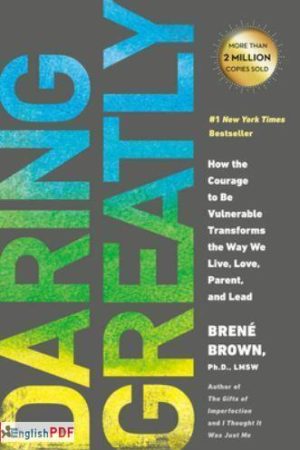 Daring Greatly : How the Courage to Be Vulnerable Transforms the Way We Live, Love, Parent, and Lead PDF