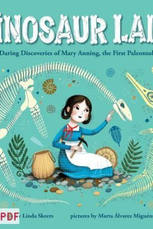 Download Dinosaur Lady: The Daring Discoveries of Mary Anning, the First Paleontologist (Women in Science Biographies, Fossil Books for Kids, Feminist Picture Books, Dinosaur Gifts for Kids)
