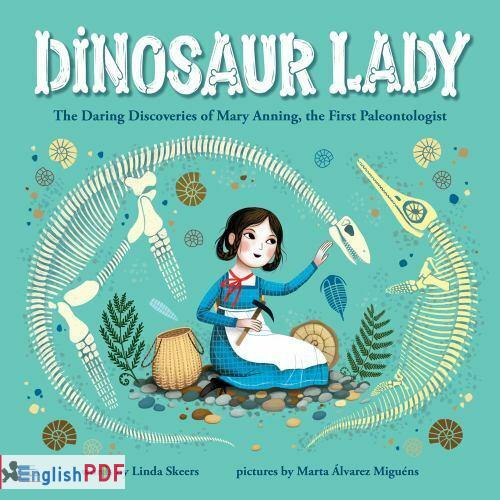 Download Dinosaur Lady: The Daring Discoveries of Mary Anning, the First Paleontologist (Women in Science Biographies, Fossil Books for Kids, Feminist Picture Books, Dinosaur Gifts for Kids)