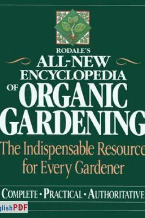 All-New Encyclopedia of Organic Gardening : the Indispensable Resource for Every Gardener [PDF]