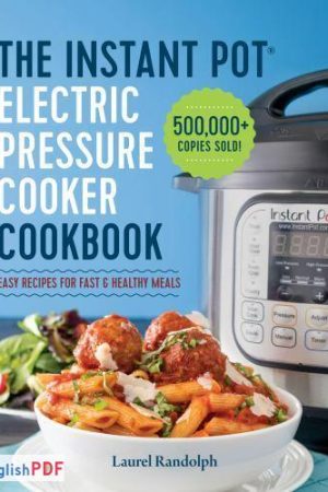 Instant Pot Electric Pressure Cooker Cookbook : Easy Recipes for Fast and Healthy Meals [PDF]