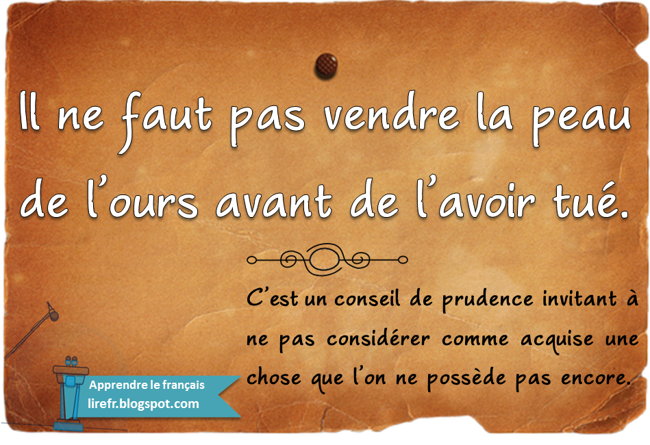 Il ne faut pas vendre la peau de l’ours avant de l’avoir tué – Proverbe 1