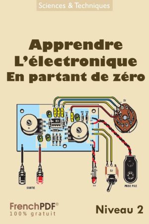 Apprendre l&rsquo;électronique en partant de zéro Niveau 2 PDF