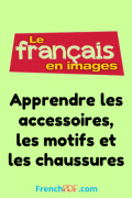 Apprendre les accessoires, les motifs et les chaussures – Le français en images