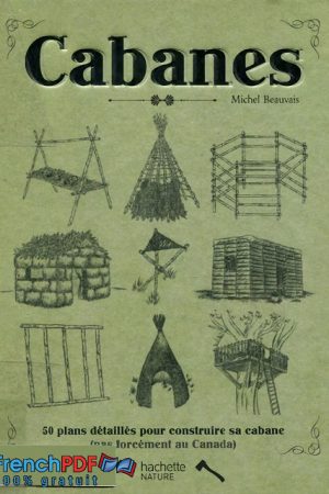 Cabanes 50 Plans Détaillés pour Construire sa Cabane PDF