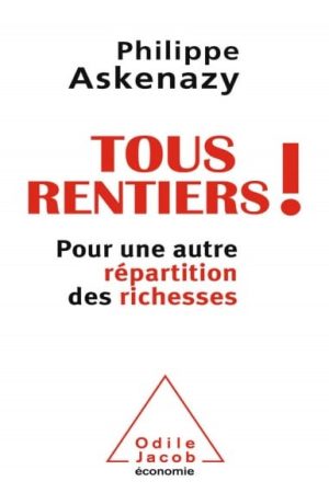Tous Rentiers Pour Une Autre Répartition Des Richesses – Philipe Askenazy
