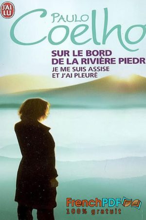 Sur le bord de la rivière Piedra je me suis assise et j&rsquo;ai pleuré PDF