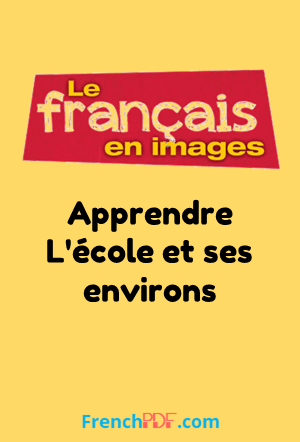 Apprendre L&rsquo;école et ses environs – Le français en images