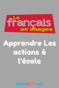 Apprendre Les actions à l&rsquo;école – Le français en images