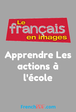 Apprendre Les actions à l&rsquo;école – Le français en images
