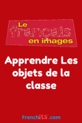 Apprendre Les objets de la classe – Le français en images