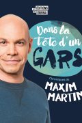 Dans la tête d&rsquo;un gars – Maxim Martin