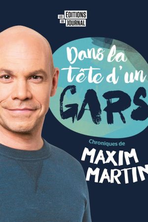 Dans la tête d&rsquo;un gars – Maxim Martin