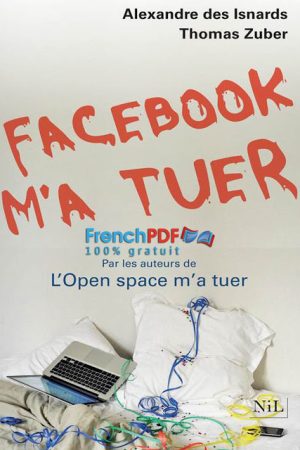 Facebook m&rsquo;a tuer – T. Zuber et A. Des Isnards