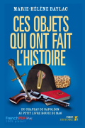 Ces objets qui ont fait l&rsquo;Histoire Du chapeau de Napoléon au petit livre rouge de Mao