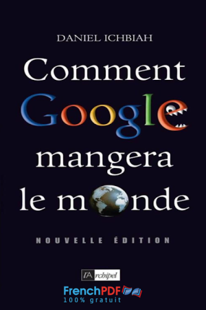 Comment Google mangera le monde – Daniel Ichbiah