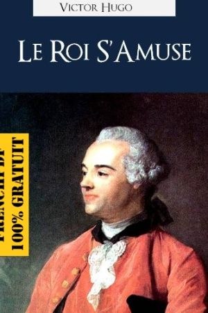 Le roi s&rsquo;amuse – Victor Hugo