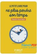 Le Petit Livre Pour ne plus Perdre son Temps PDF
