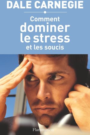 Comment Dominer le Stress et les Soucis PDF