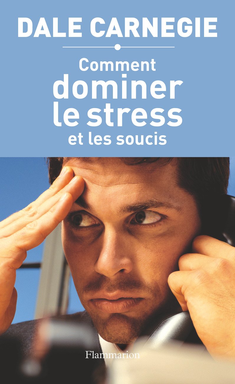 Télécharger Comment Dominer le Stress et les Soucis PDF Gratuit de Dale Carnegie 