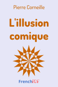 L&rsquo;illusion comique – Pierre Corneille