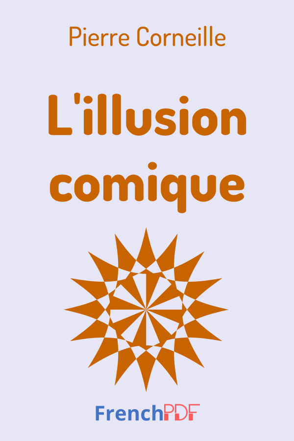 L&rsquo;illusion comique – Pierre Corneille