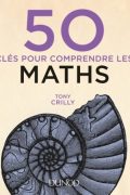 50 Clés pour Comprendre les Maths – Tony Crilly