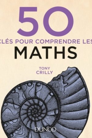 50 Clés pour Comprendre les Maths – Tony Crilly