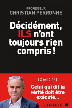 Décidément, ILS n&rsquo;ont toujours rien compris ?!  de Christian Perronne