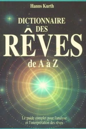 Dictionnaire des rêves de A à Z – Kurth Hanns