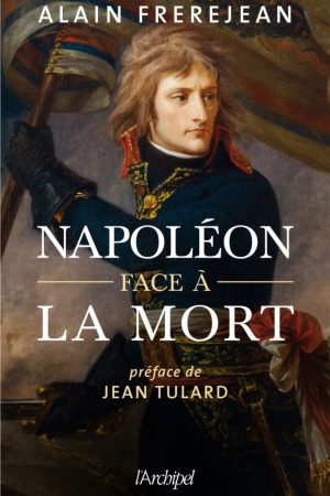 Napoléon face à la mort – Alain Frerejean
