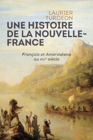 Une Histoire de la Nouvelle France PDF – Laurier Turgeon (2018)