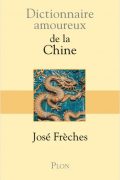 Dictionnaire amoureux de la Chine – José Frèches