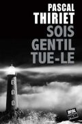 Sois gentil, tue-le PDF de Pascal Thiriet (2020)