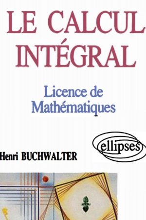 Le calcul intégral en licence de mathématiques pdf Henri Buchwalter