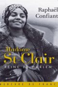 Madame St-Clair, reine de Harlem – Raphael Confiant
