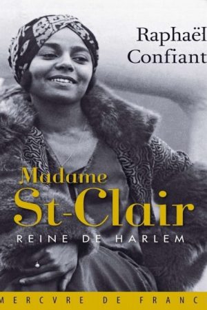 Madame St-Clair, reine de Harlem – Raphael Confiant