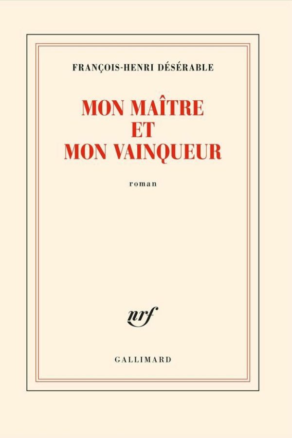 Mon Maître et mon Vainqueur – François-Henri Désérable
