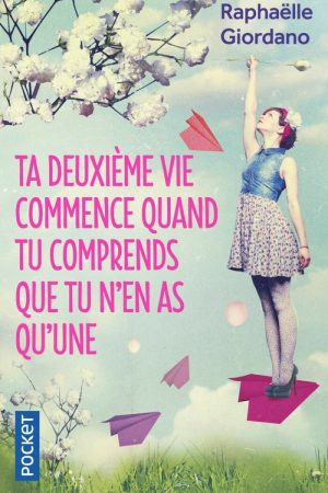 Ta Deuxieme Vie Commence quand tu Comprends que tu n&rsquo;en as qu&rsquo;une PDF – Raphaëlle Giordano